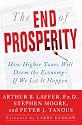 The End of Prosperity: How Higher Taxes Will Doom the Economy--If We Let It Happen