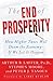 The End of Prosperity: How Higher Taxes Will Doom the Economy--If We Let It Happen