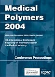 Medical polymers 2004 : 4th international conference focusing on polymers used in the medical industry, Dublin, Ireland, 15-16 November 2004