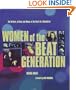 Women of the Beat Generation: The Writers, Artists, and Muses at the Heart of Revolution