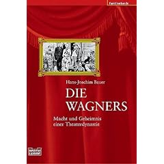Die Wagners. Macht und Geheimnis einer Theaterdynastie.