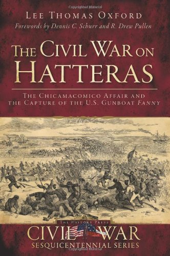 The Civil War on Hatteras:: The Chicamacomico Affair and the Capture of the US Gunboat Fanny (Civil War Series)