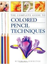 The Complete Guide to Coloured Pencil Techniques