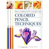 The Complete Guide to Colored Pencil Techniques ~ Beverley Johnston