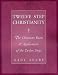 Twelve Step Christianity: The Christian Roots & Application of the Twelve Steps