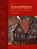 Fachwerkh&auml;user restaurieren, sanieren, modernisieren - Materialien und Verfahren f&uuml;r eine dauerhafte Instandsetzung - Wolfgang Lenze