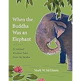 when the buddha was an elephant 32 animal wisdom tales from the jataka
