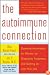 The Autoimmune Connection: Essential Information for Women on Diagnosis, Treatment, and Getting On With Your Life