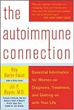 The Autoimmune Connection: Essential Information for Women on Diagnosis, Treatment, and Getting On With Your Life
