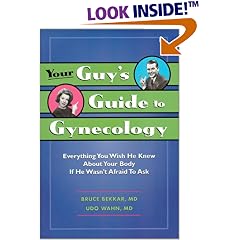 Your Guy's Guide to Gynecology : Everything You Wish He Knew About Your Body If He Wasn't Afraid To Ask