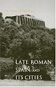Late Roman Spain and Its Cities (Ancient Society and History)