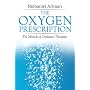 The Oxygen Prescription: The Miracle of Oxidative Therapies