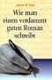Wie man einen verdammt guten Roman schreibt