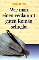 Wie man einen verdammt guten Roman schreibt