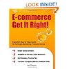 E-commerce Get It Right! - Essential Step by Step Guide for Selling & Marketing Products Online. Insider Secrets, Key Strategies & Practical Tips - Simplified for Start-Ups & Small Businesses