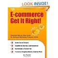 E-commerce Get It Right! - Essential Step by Step Guide for Selling & Marketing Products Online. Insider Secrets, Key Strategies & Practical Tips - Simplified for Start-Ups & Small Businesses