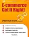 E-commerce Get It Right! Essential Step-by-Step Guide for Selling & Marketing Products Online. Insider Secrets, Key Strategies & Practical Tips - Simplified for Start-Ups & Small Businesses