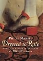 Dressed to Rule: Royal and Court Costume from Louis XIV to Elizabeth II