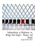 Independency at Brighouse; or, Bridge End Chapel - Pastors and People