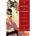 Fertility And Pleasure: Ritual And Sexual Values in Tokugawa Japan by  William R. Lindsey