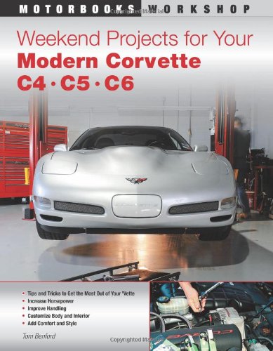 Weekend Projects for Your Modern Corvette: C4, C5, & C6 (Motorbooks Workshop)