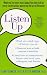 Listen Up: What You've Never Heard About the Other Half of Every Conversation: Mastering the Art of Listening