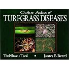 Color Atlas of Turfgrass Diseases by Toshikazu Tani and James B Beard