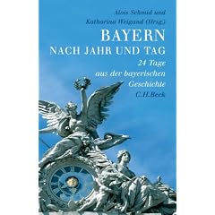 Bayern nach Jahr und Tag: 24 Tage aus der bayerischen Geschichte