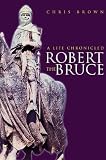 Robert the Bruce: A Life Chronicled