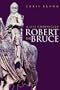 Robert the Bruce: A Life Chronicled