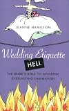 Wedding Etiquette Hell: The Bride's Bible to Avoiding Everlasting Damnation