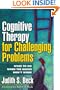 Cognitive Therapy for Challenging Problems: What to Do When the Basics Don't Work