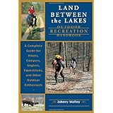 Land Between The Lakes Outdoor Recreation Handbook: A Complete Guide for Hikers, Campers, Anglers, Equestrians, and Other Outdoor Enthusiasts