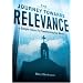The Journey Towards Relevance: Simple Steps for Transforming Your World