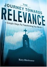 The Journey Towards Relevance: Simple Steps for Transforming Your World