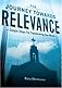 The Journey Towards Relevance: Simple Steps for Transforming Your World