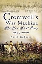 Cromwell's War Machine: The New Model Army 1645-1660