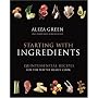 Starting With Ingredients: The Quintessential Recipes for the Way We Really Cook