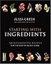 Starting with Ingredients: Quintessential Recipes for the Way We Really Cook