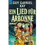 Ein Lied f�r Arbonne. von Guy G. Kay