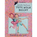 Click here to buy Tutu Much Ballet (Redfeather Books.) by  Gabrielle Charbonnet and AbCarter.
