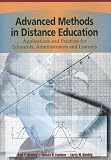 Advanced Methods in Distance Education: Applications and Practices for Educators, Administrators and Learners