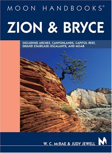 City Travel Guides Discounted  Books : Moon Handbooks: Zion and Bryce: Including Arches, Canyonlands, Capitol Reef, and Escalante