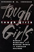 Tough Girls: Women Warriors and Wonder Women in Popular Culture (Feminist Cultural Studies, the Media, & Political Culture)