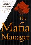 The Mafia Manager : A Guide to the Corporate Machiavelli
