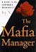 The Mafia Manager: A Guide to the Corporate Machiavelli (Thomas Dunne Book)