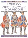 Louis XV s Army (1): Cavalry and Dragoons: Heavy Cavalry and Dragoons Vol 1 (Men-at-arms)