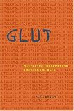Glut: Mastering Information Through the Ages