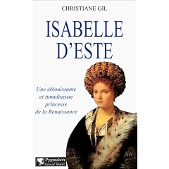Isabelle d'Este : Une �blouissante et tumultueuse princesse de la Renaissance