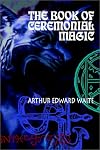 The Book of Ceremonial Magic: The Secret Tradition in Goetia, including the rites and mysteries of Goetic theurgy, sorcery and infernal necromancy (Kegan Paul Library of Arcana)